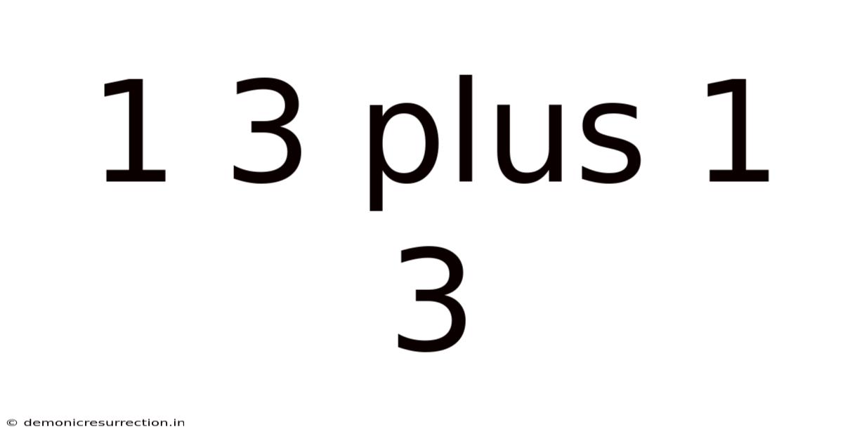 1 3 Plus 1 3