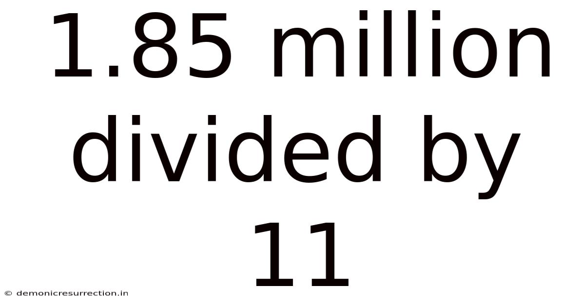 1.85 Million Divided By 11
