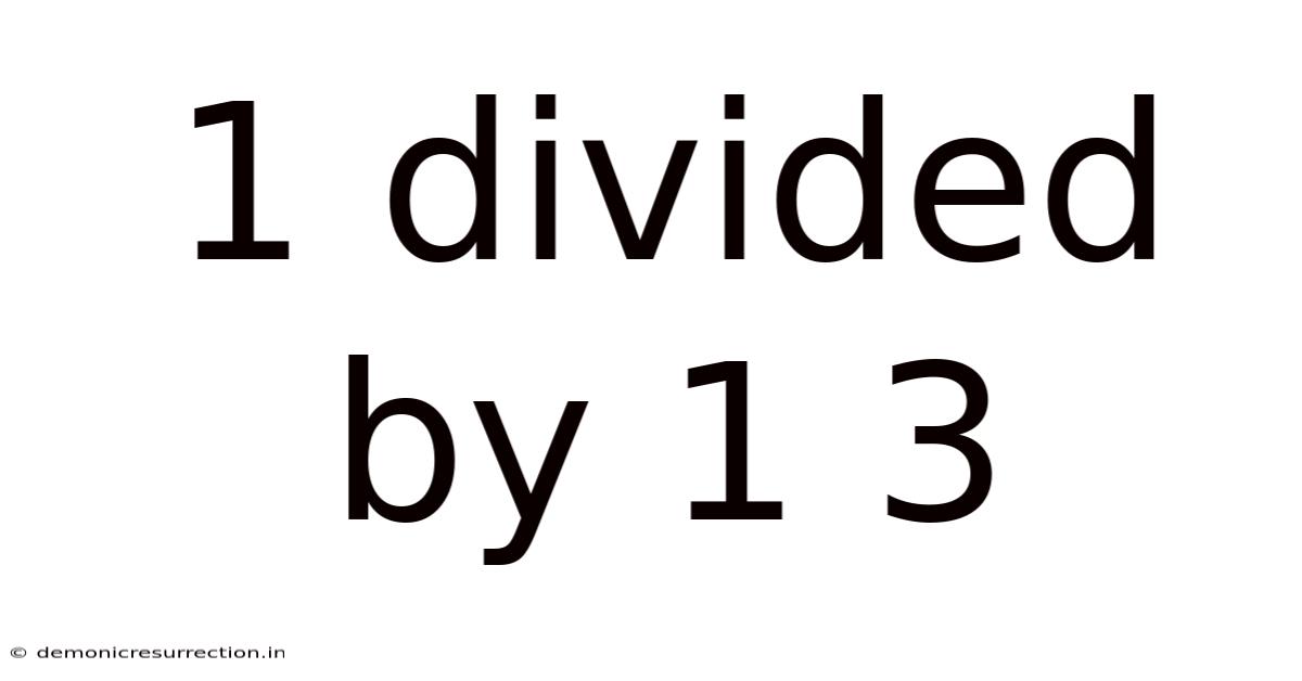 1 Divided By 1 3
