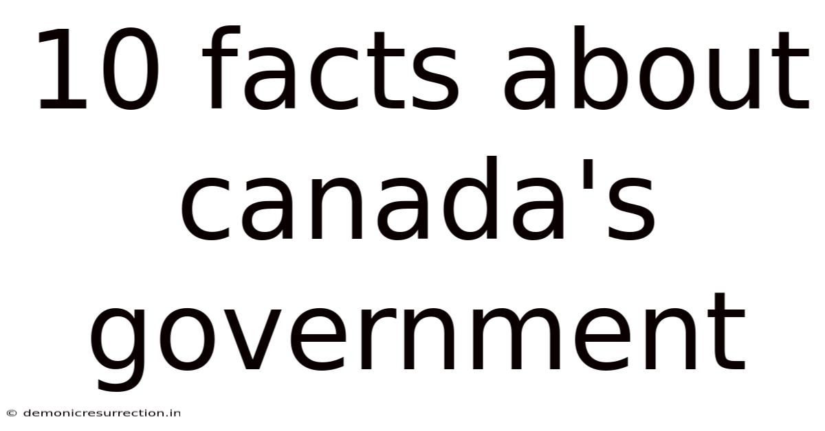 10 Facts About Canada's Government