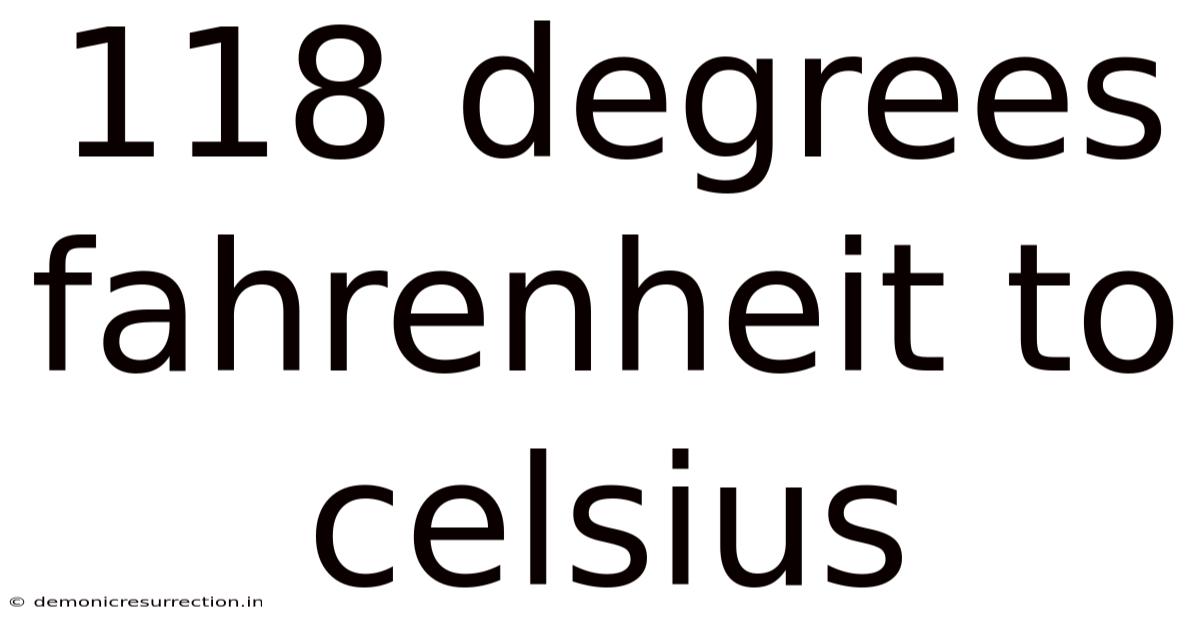 118 Degrees Fahrenheit To Celsius