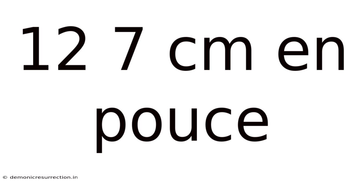 12 7 Cm En Pouce
