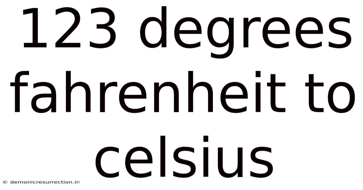 123 Degrees Fahrenheit To Celsius