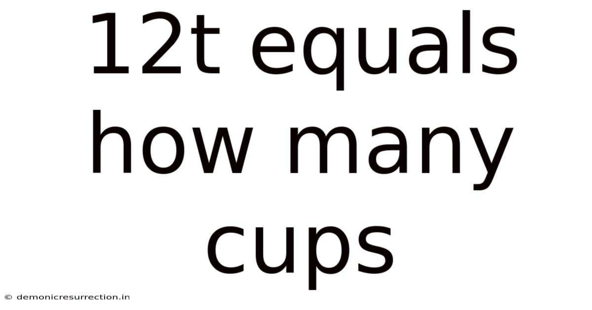 12t Equals How Many Cups