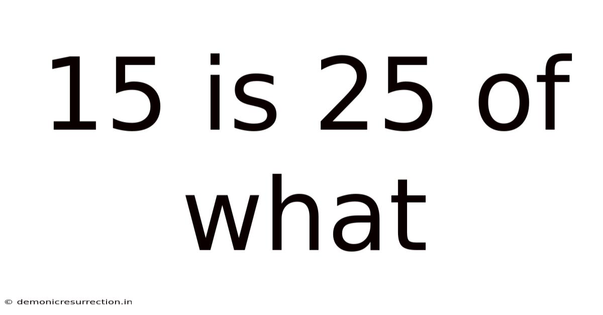 15 Is 25 Of What