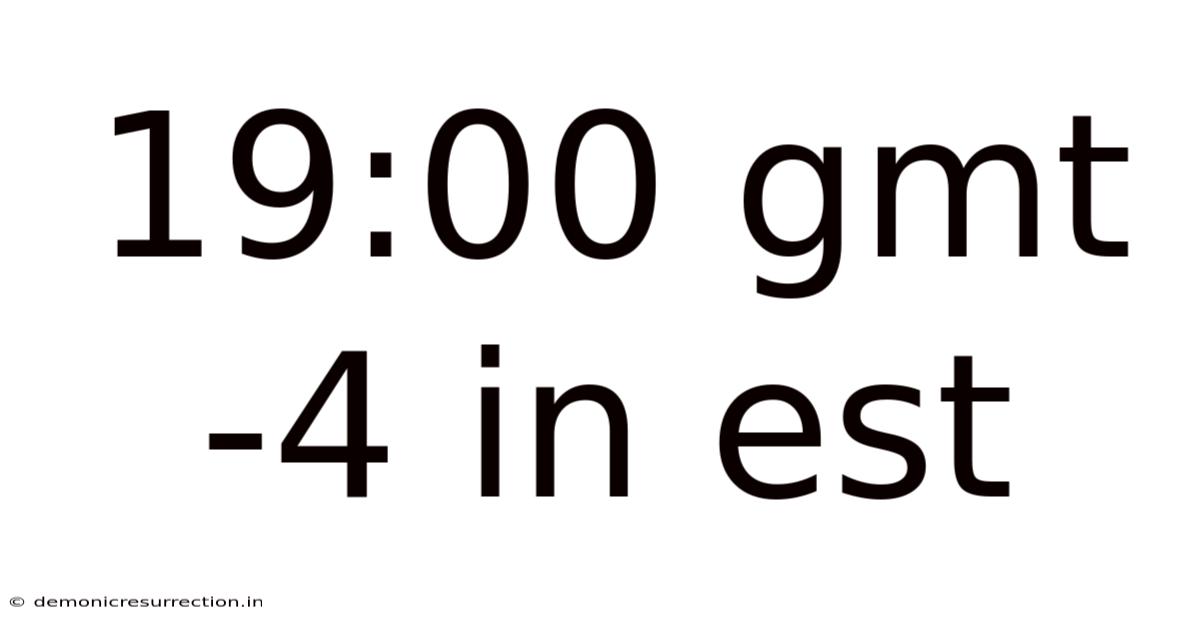 19:00 Gmt -4 In Est