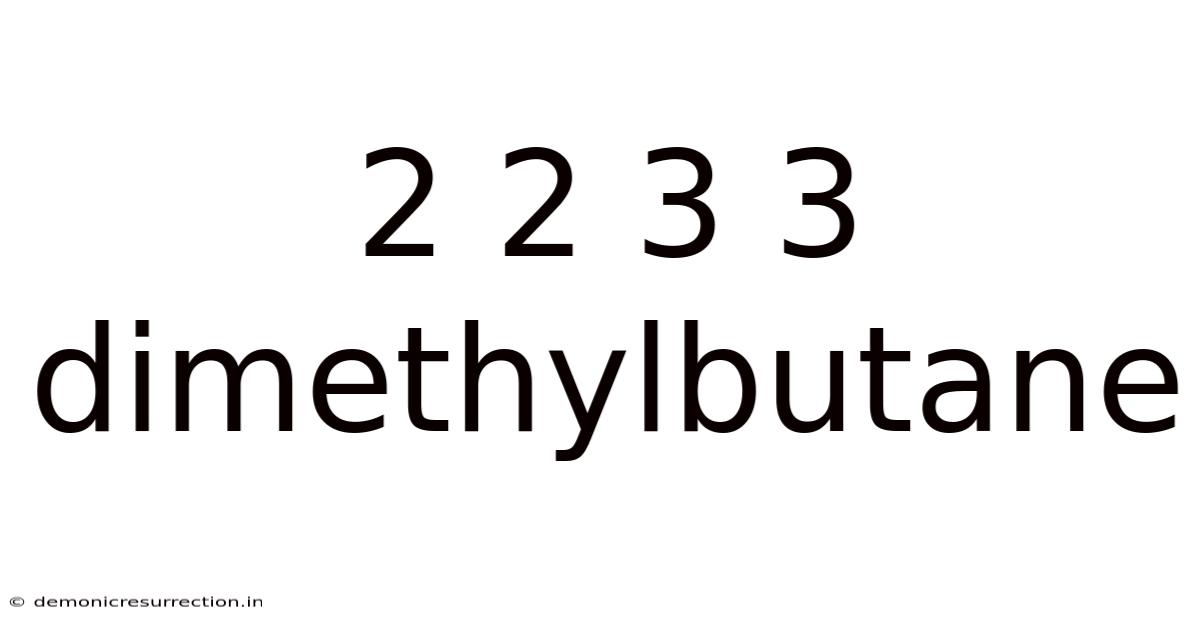 2 2 3 3 Dimethylbutane
