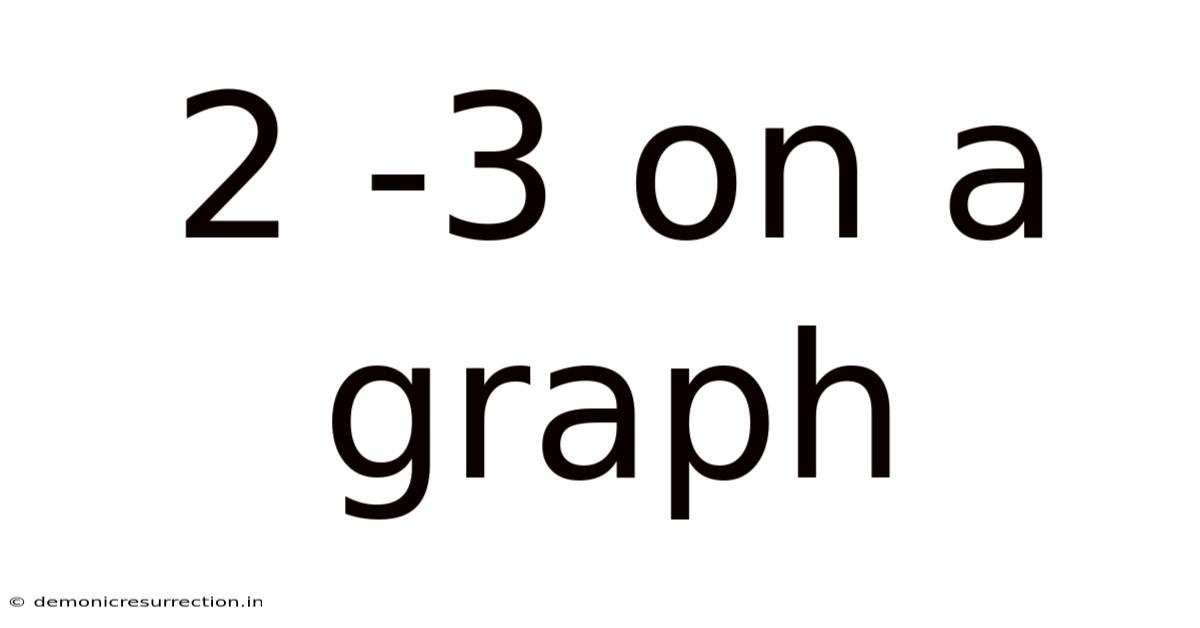 2 -3 On A Graph