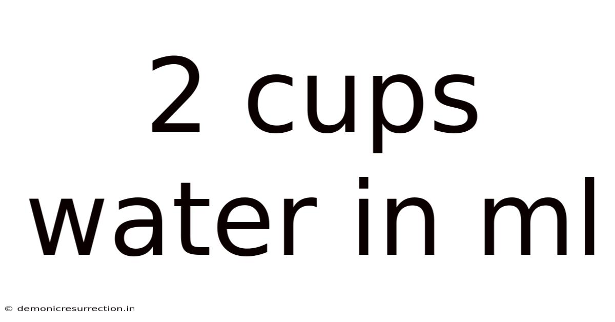 2 Cups Water In Ml