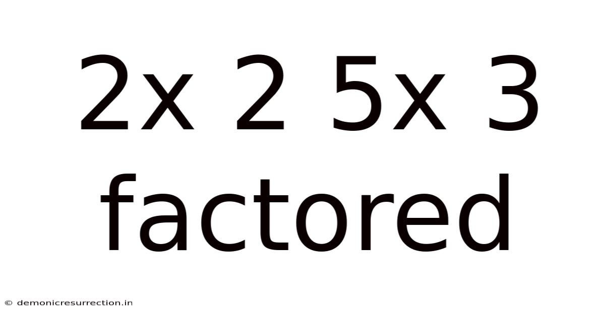 2x 2 5x 3 Factored