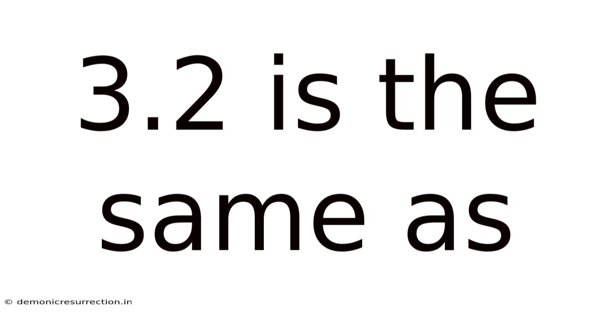 3.2 Is The Same As