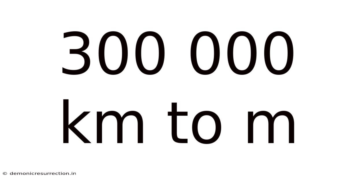 300 000 Km To M