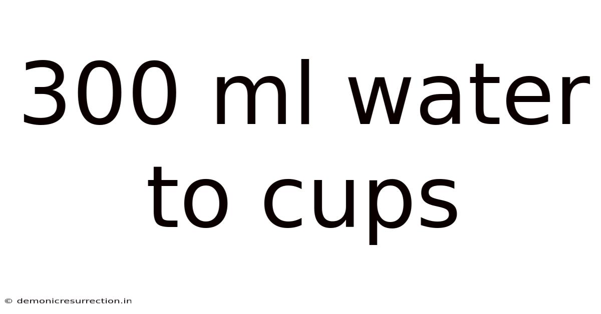 300 Ml Water To Cups