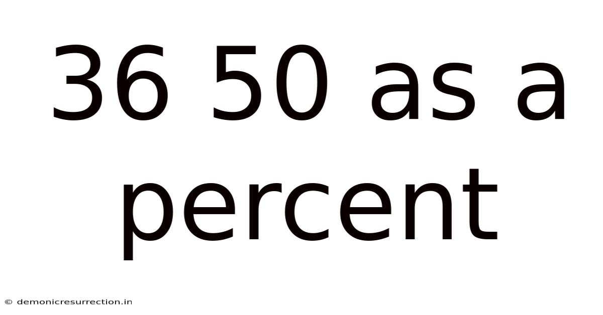 36 50 As A Percent