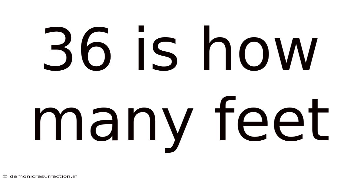 36 Is How Many Feet