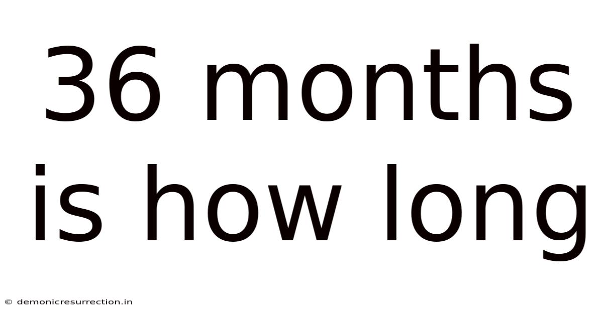 36 Months Is How Long