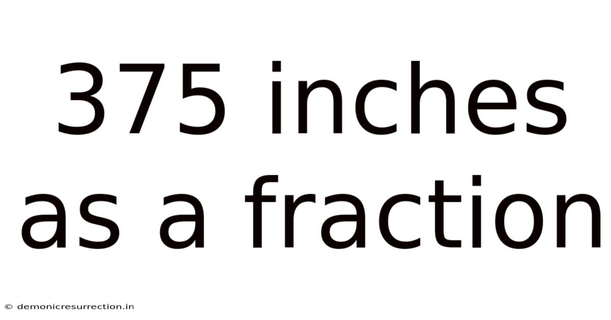 375 Inches As A Fraction