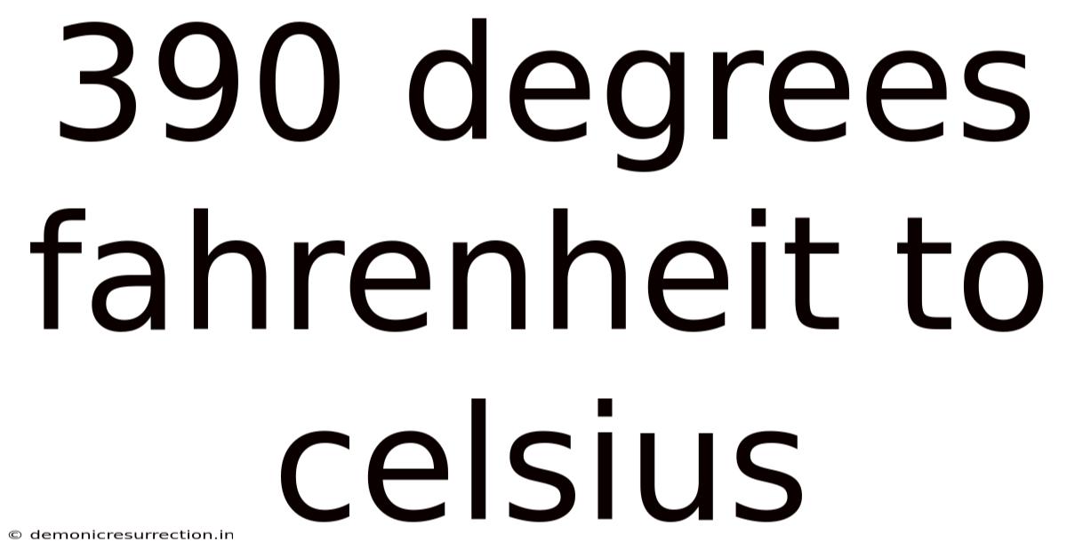 390 Degrees Fahrenheit To Celsius