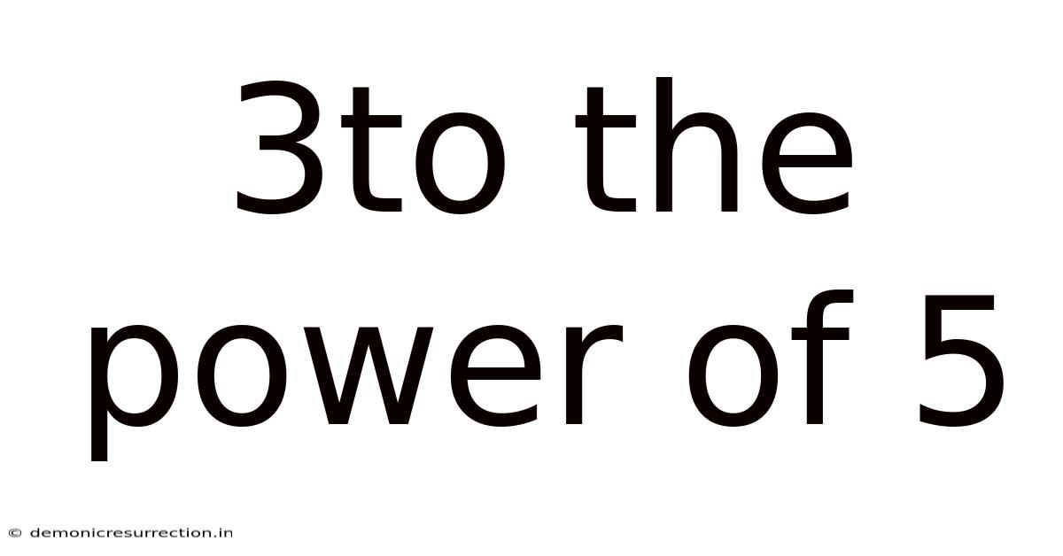 3to The Power Of 5