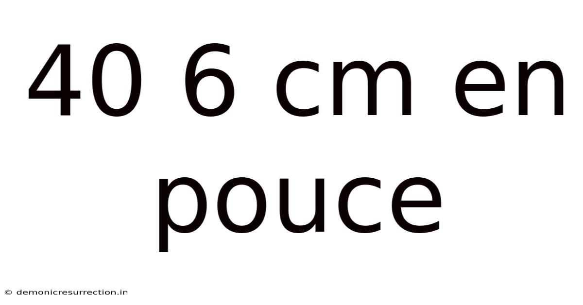 40 6 Cm En Pouce