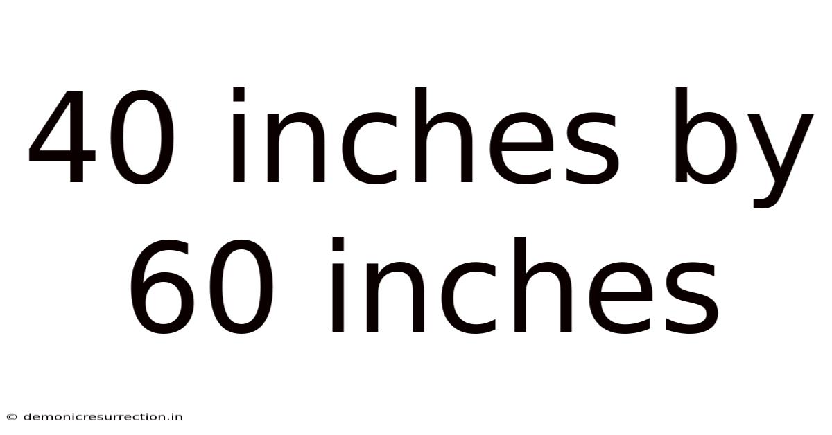 40 Inches By 60 Inches