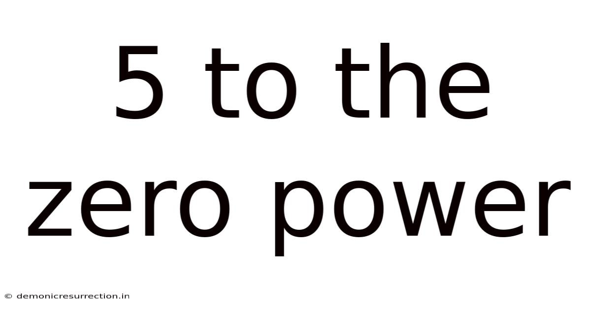 5 To The Zero Power