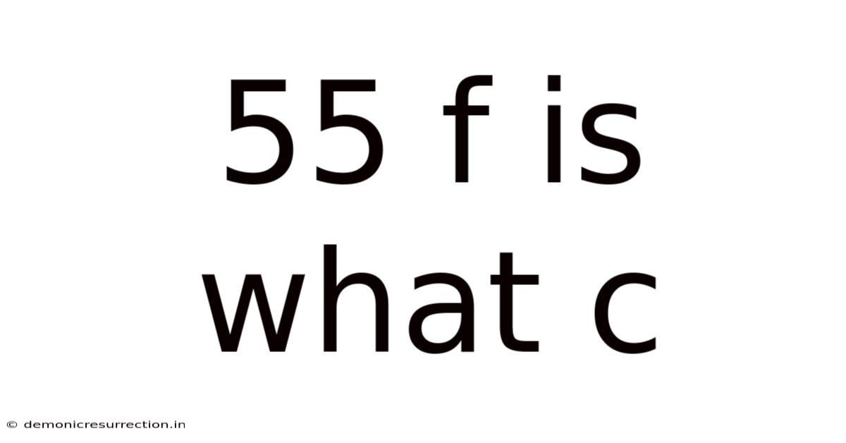 55 F Is What C