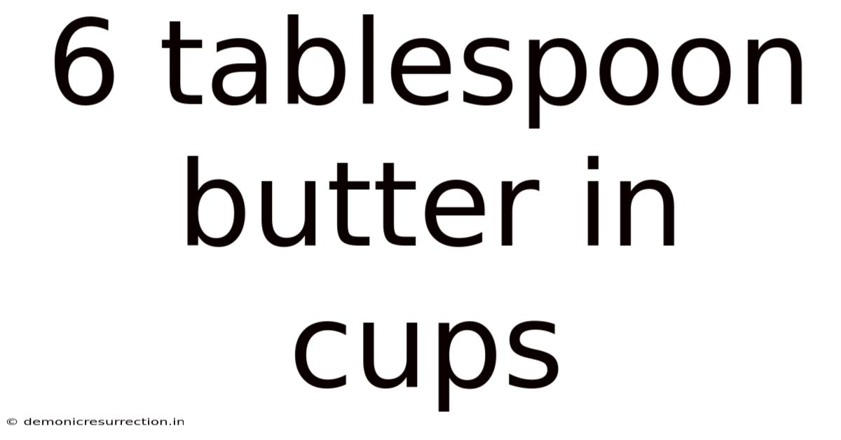 6 Tablespoon Butter In Cups