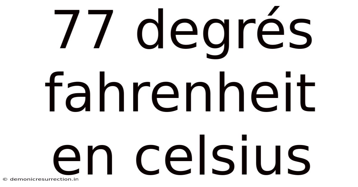 77 Degrés Fahrenheit En Celsius
