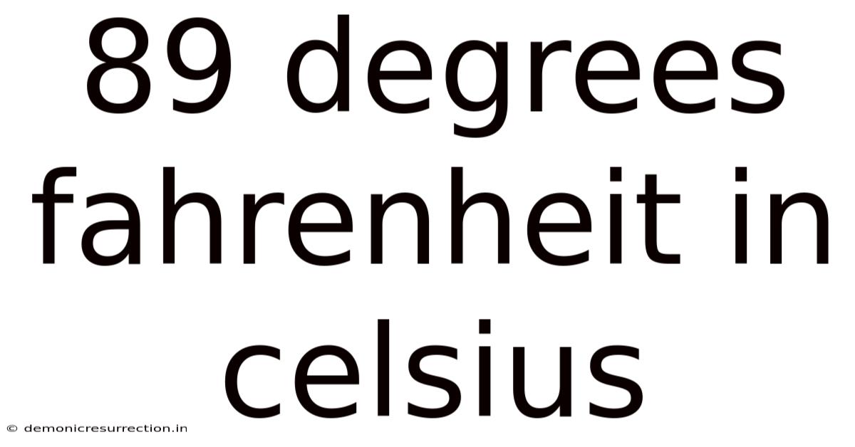 89 Degrees Fahrenheit In Celsius