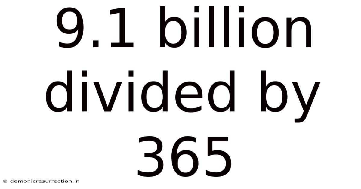 9.1 Billion Divided By 365