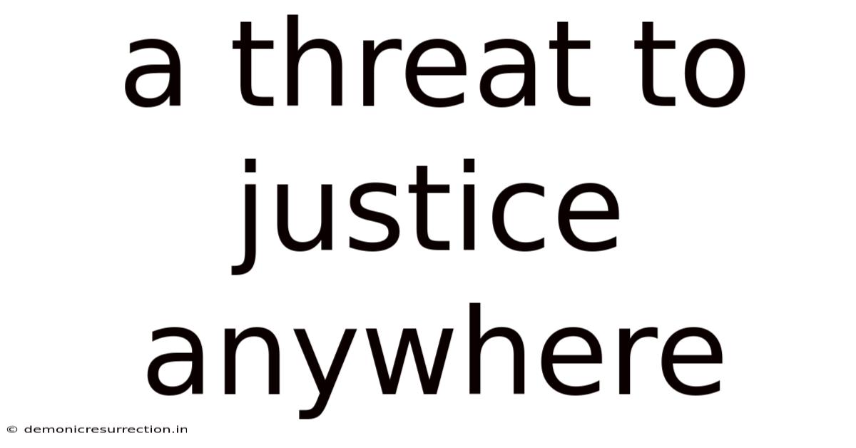 A Threat To Justice Anywhere
