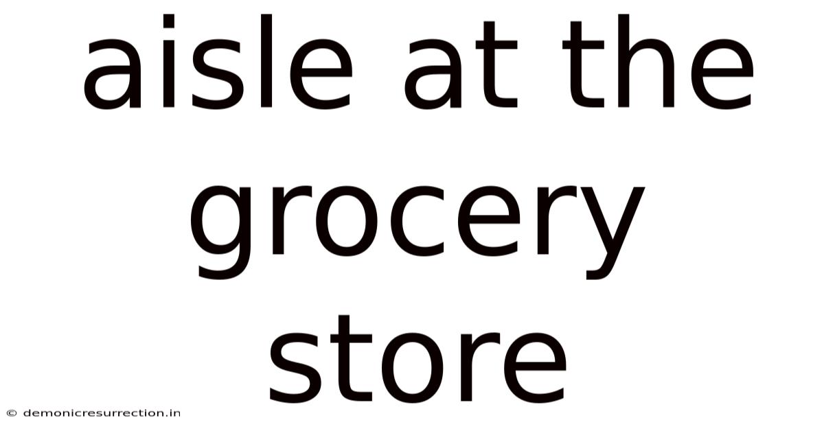 Aisle At The Grocery Store