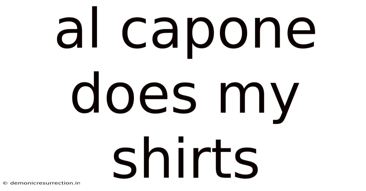 Al Capone Does My Shirts