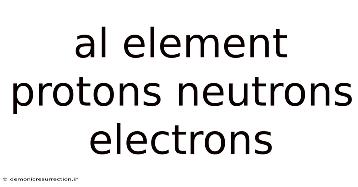 Al Element Protons Neutrons Electrons