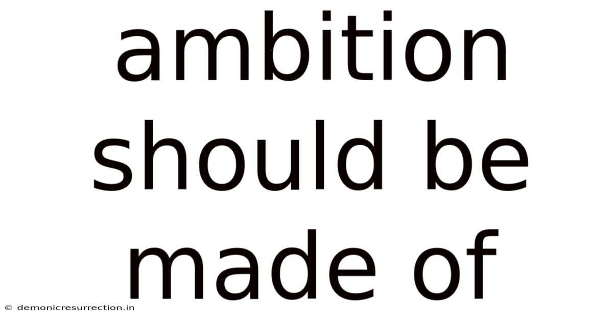 Ambition Should Be Made Of