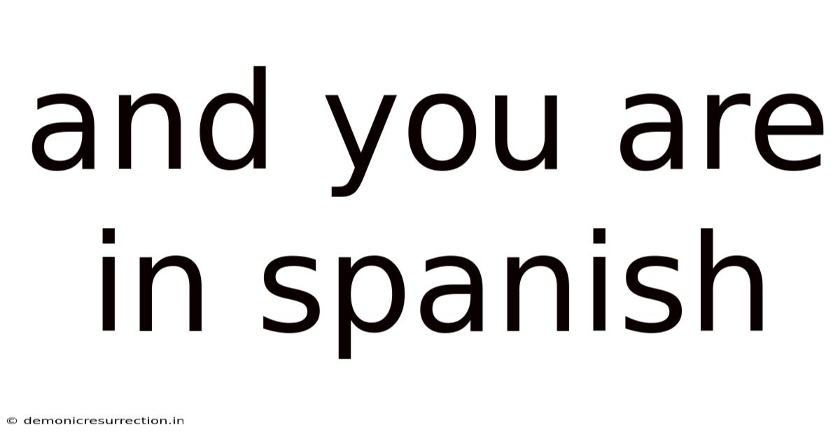 And You Are In Spanish