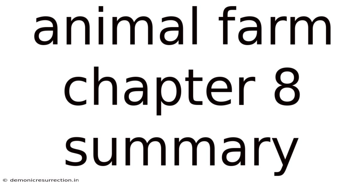 Animal Farm Chapter 8 Summary