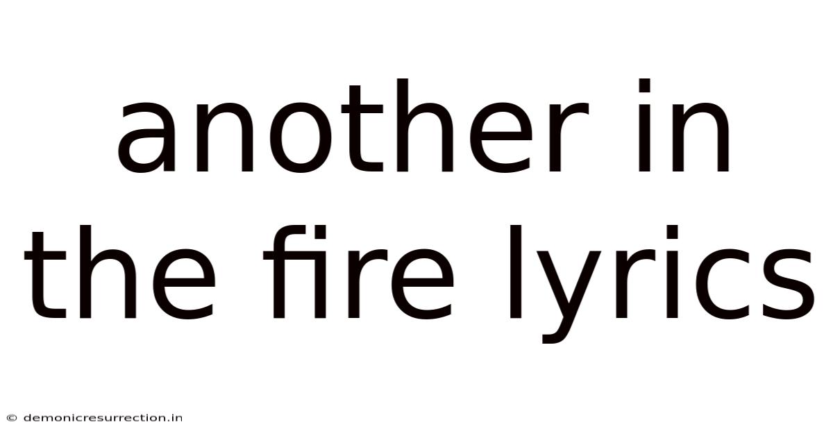 Another In The Fire Lyrics