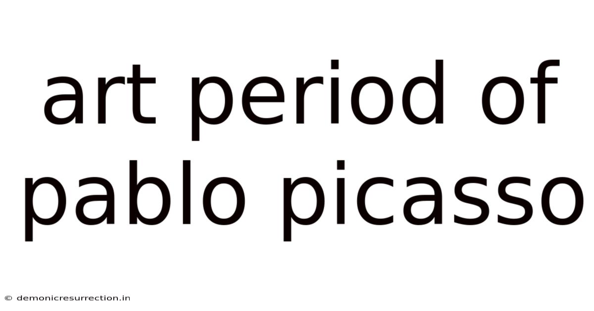 Art Period Of Pablo Picasso