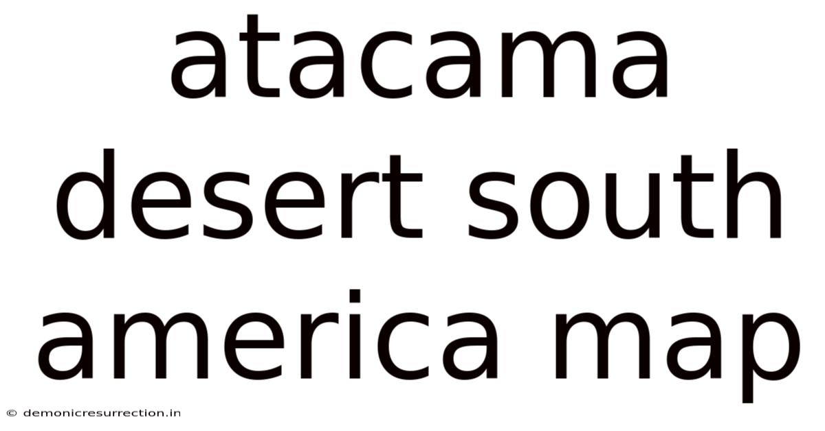 Atacama Desert South America Map