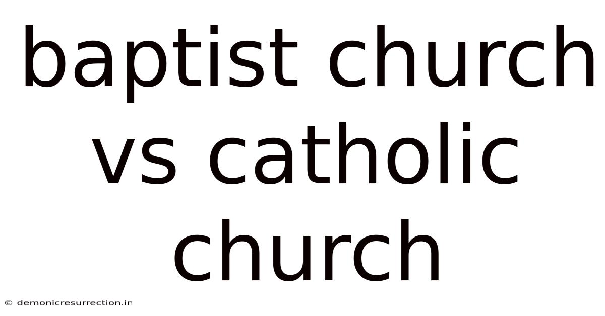 Baptist Church Vs Catholic Church