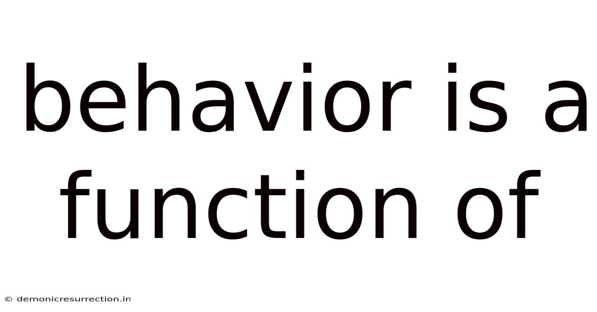 Behavior Is A Function Of