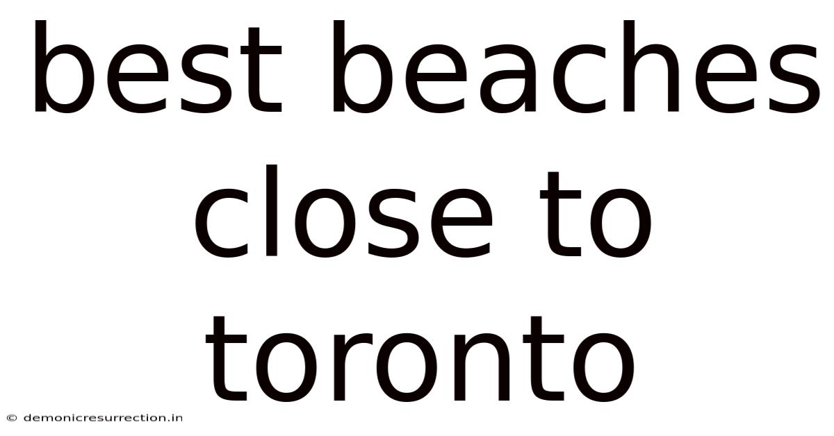 Best Beaches Close To Toronto