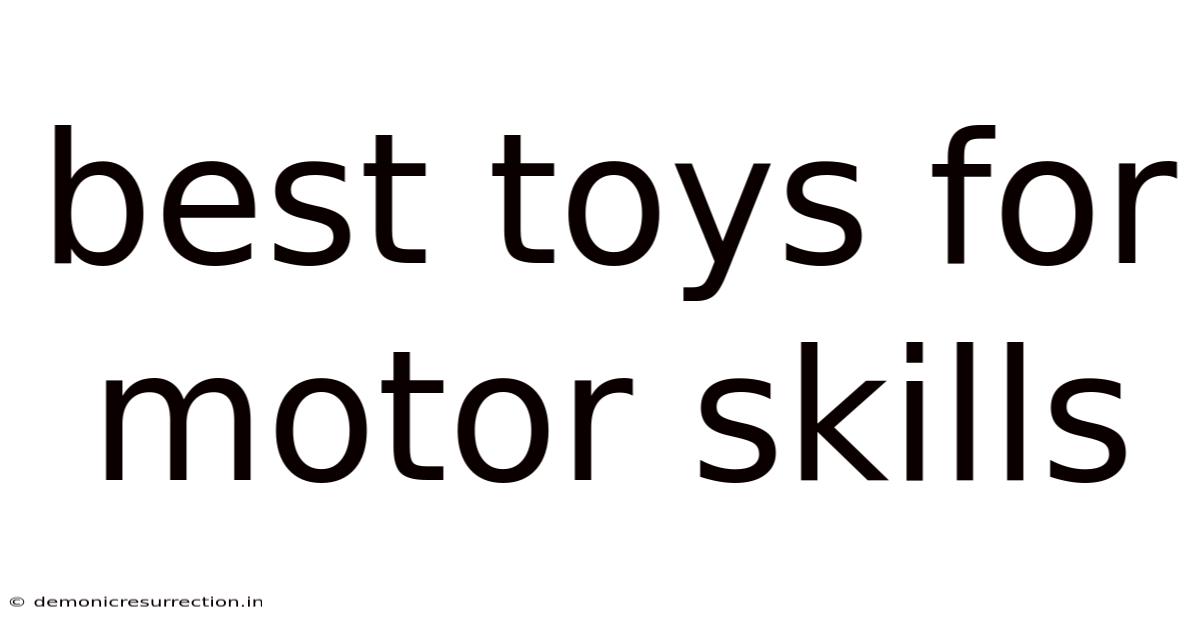 Best Toys For Motor Skills