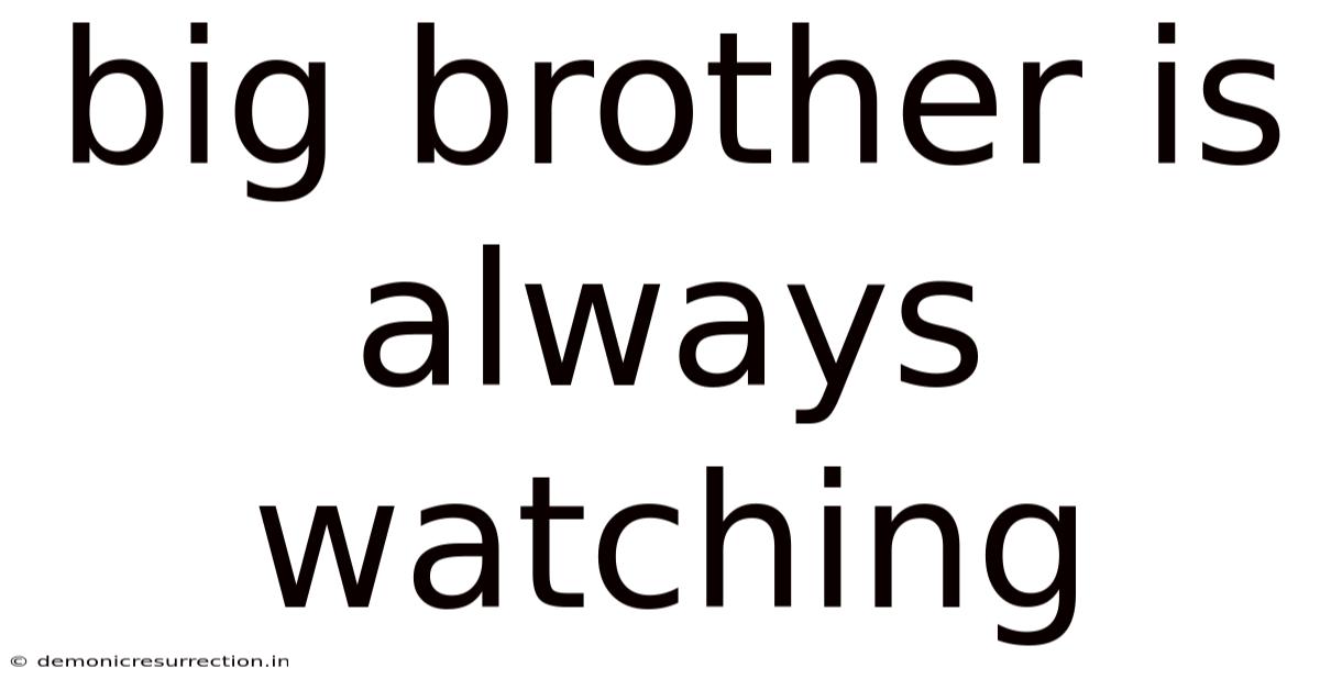 Big Brother Is Always Watching