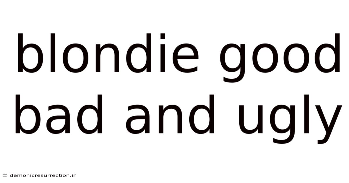 Blondie Good Bad And Ugly