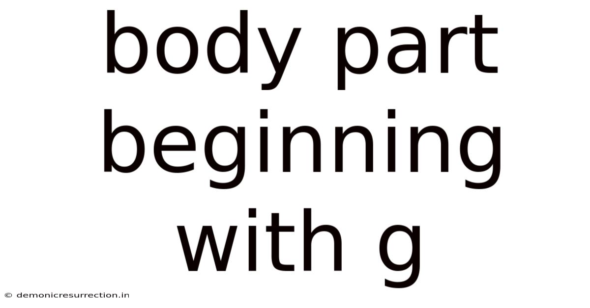 Body Part Beginning With G