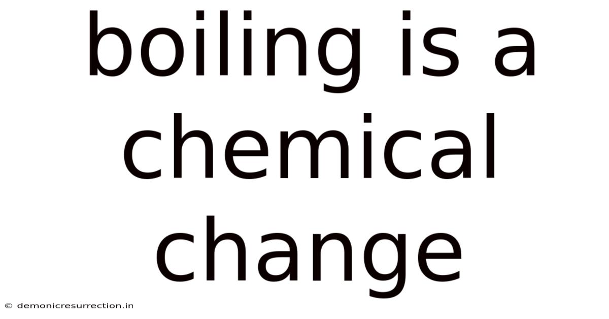 Boiling Is A Chemical Change