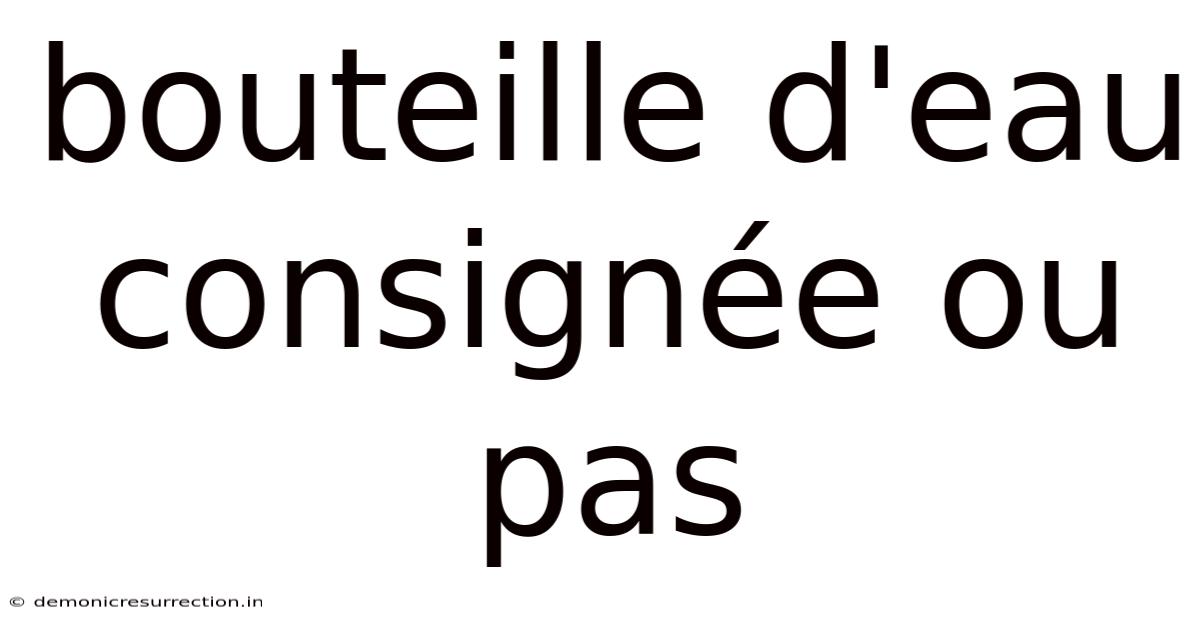 Bouteille D'eau Consignée Ou Pas